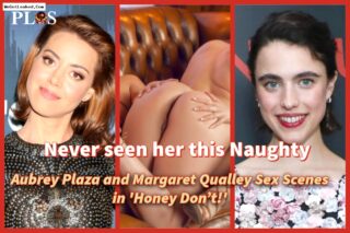 ‘Honey Don’t!’ lesbian sex scene, Aubrey Plaza and Margaret Qualley Turn Up the Heat